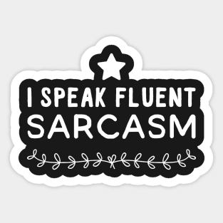 I Speak fluent sarcasm Sticker